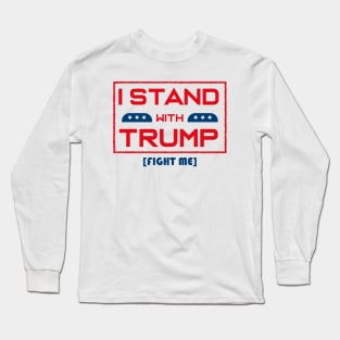 I STAND WITH TRUMP FIGHT ME Long Sleeve T-Shirt